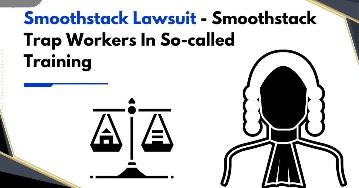 SMOOTHSTACK LAWSUIT – SMOOTHSTACK TRAP WORKERS IN SO-CALLED TRAINING