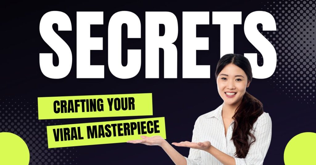 Crafting Your Viral Masterpiece: The Secret Sauce