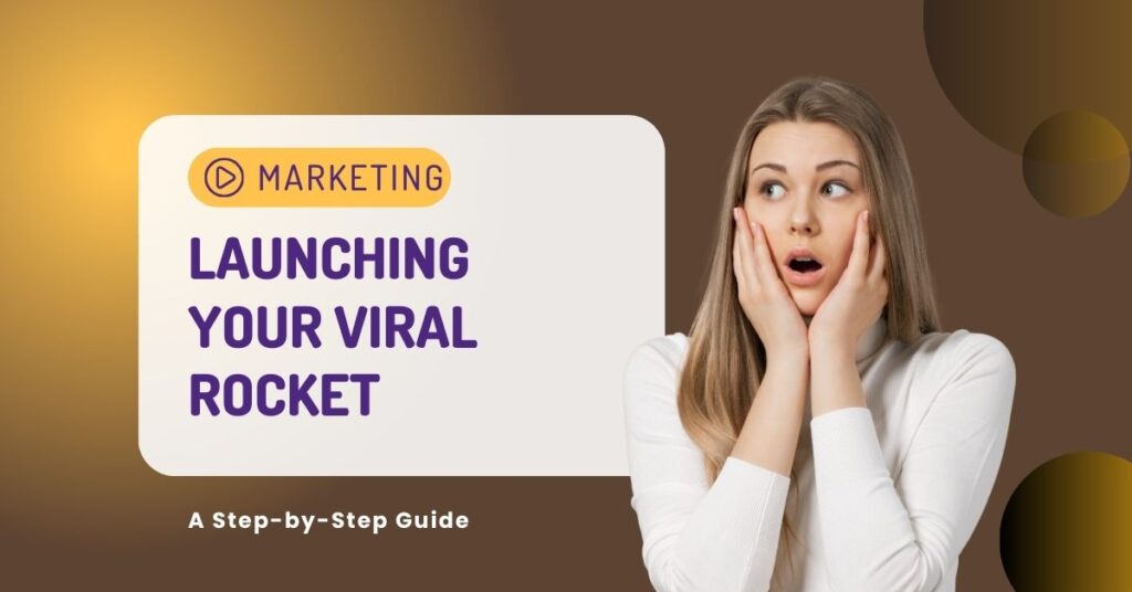 Launching Your Viral Rocket: A Step-by-Step Guide