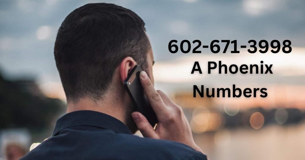 602-671-3998 A Comprehensive Guide to Phoenix Numbers