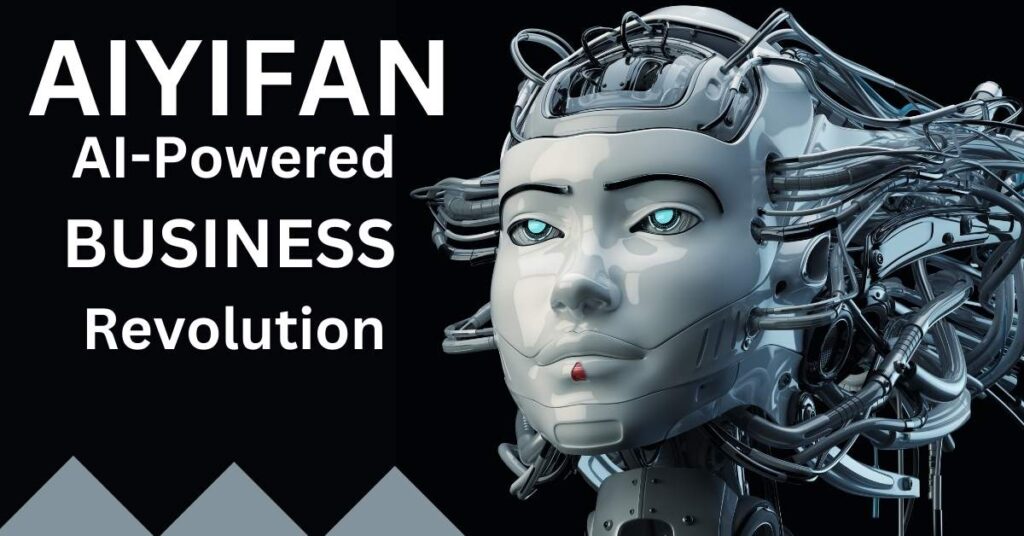 AIYifan: Your Ticket to the AI-Powered Business Revolution