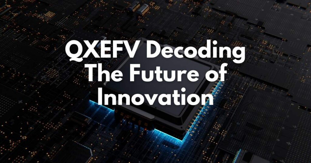 Decoding QXEFV The Future of Innovation