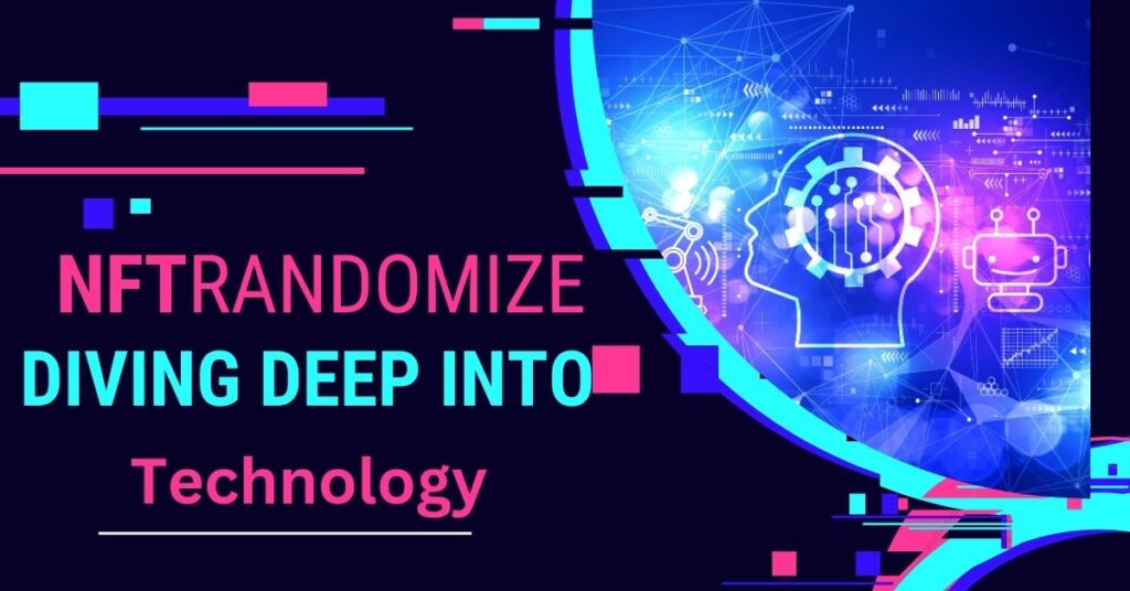 Diving Deep into NFTRandomize Technology