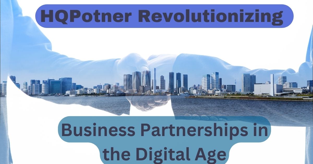 HQPotner: Revolutionizing Business Partnerships in the Digital Age