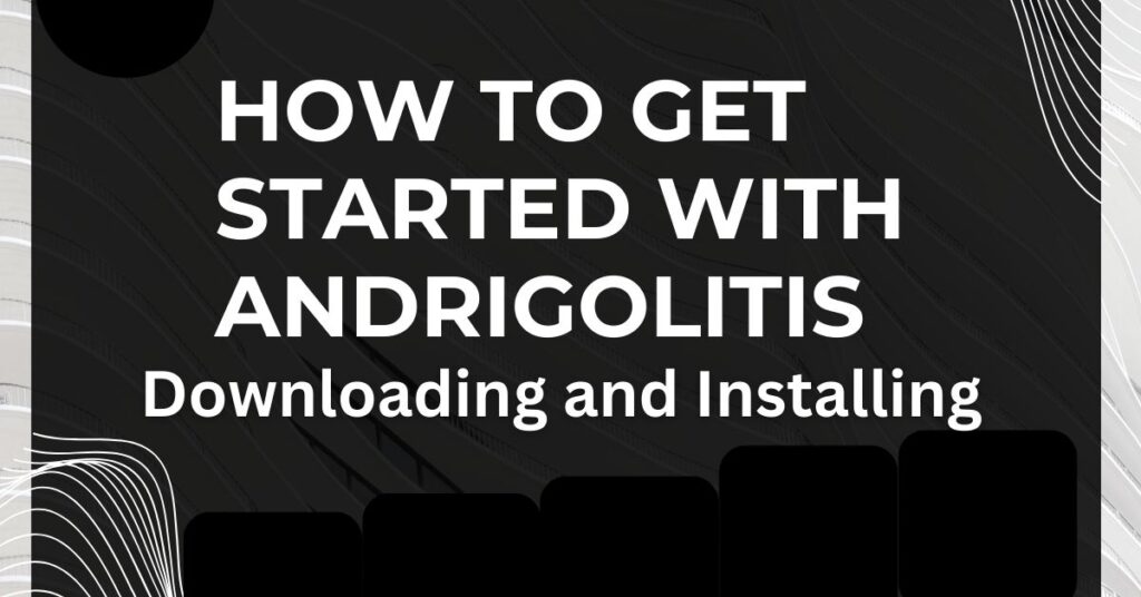 How to Get Started with Andrigolitis