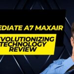 Immediate A7 Maxair Revolutionizing Technology review