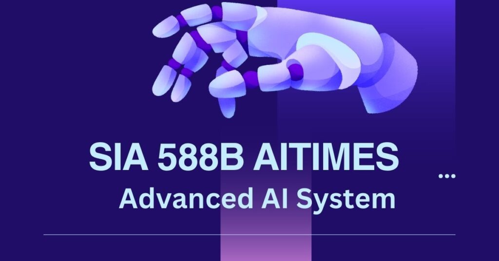 SIA 588B AITimes The Advanced AI System Revolutionizing Industries