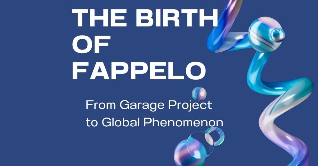 The Birth of Fappelo From Garage Project to Global Phenomenon