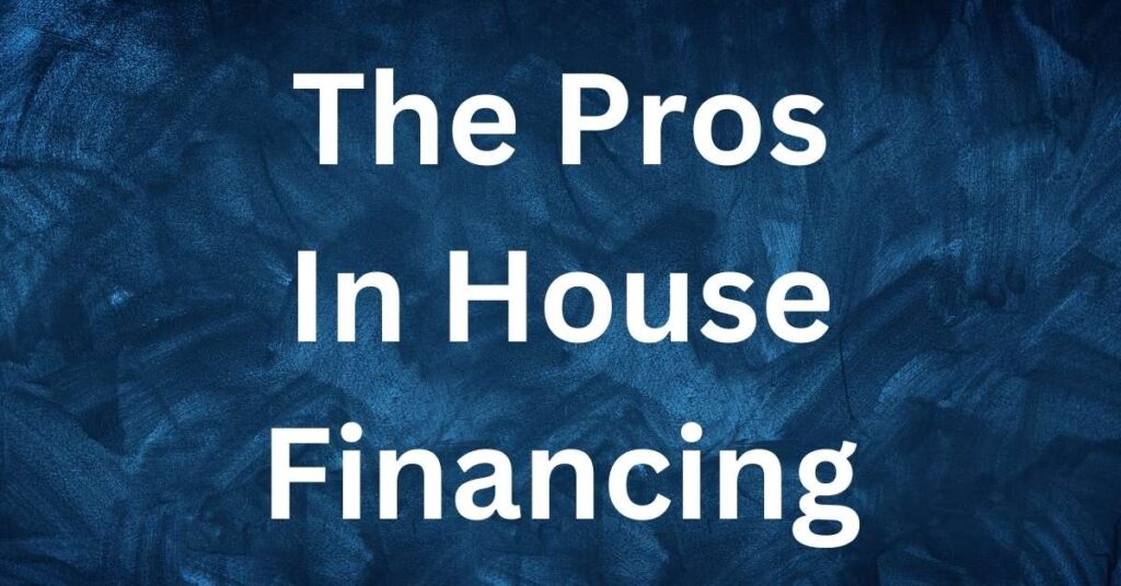 The Pros In House Financing