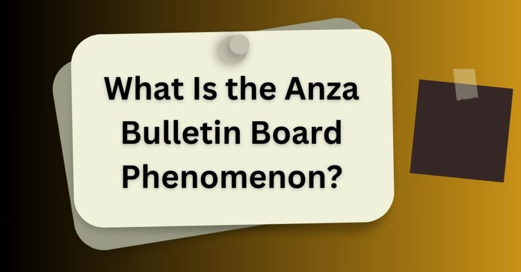 What Is the Anza Bulletin Board Phenomenon?