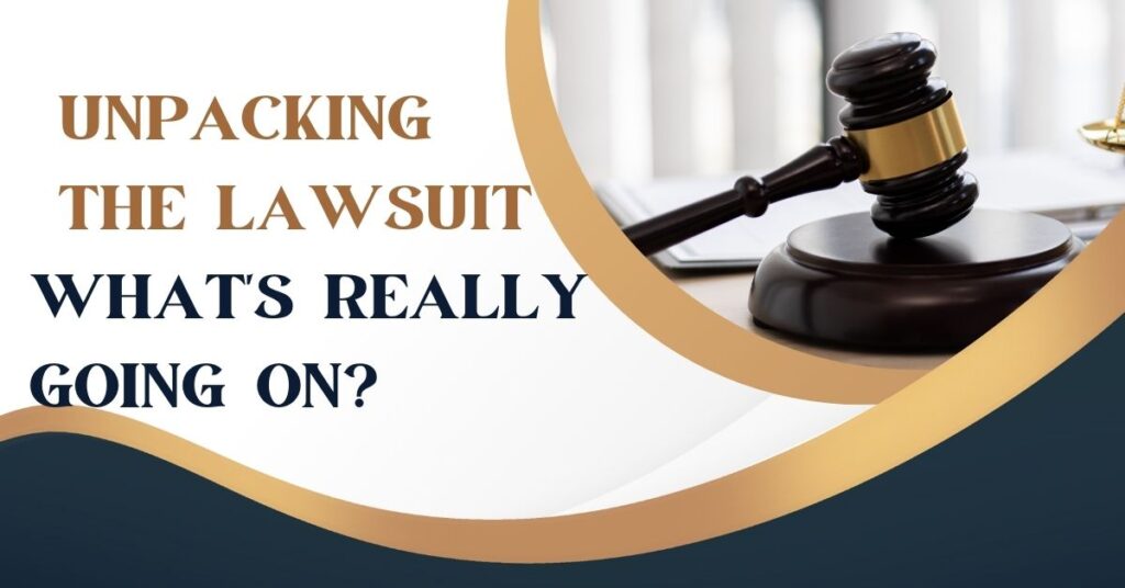 Unpacking the Lawsuit What's Really Going On?