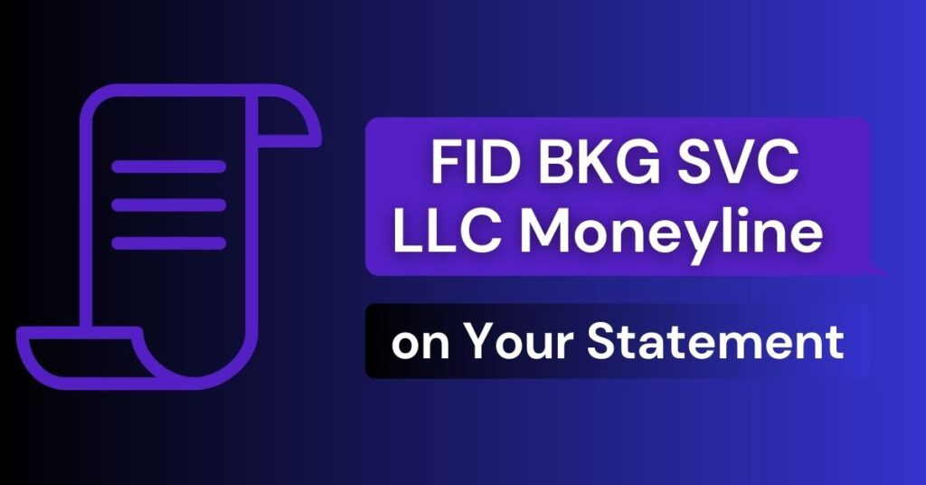 Why You Might See FID BKG SVC LLC Moneyline on Your Statement